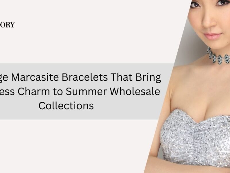 Vintage Marcasite Bracelets That Bring Timeless Charm to Summer Wholesale Collections