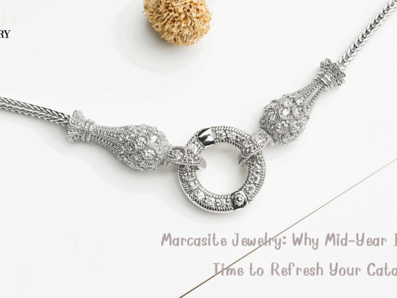Marcasite Jewelry: Why Mid-Year Is the Best Time to Refresh Your Catalog