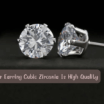 How to Tell if Your Earring Cubic Zirconia Is High Quality