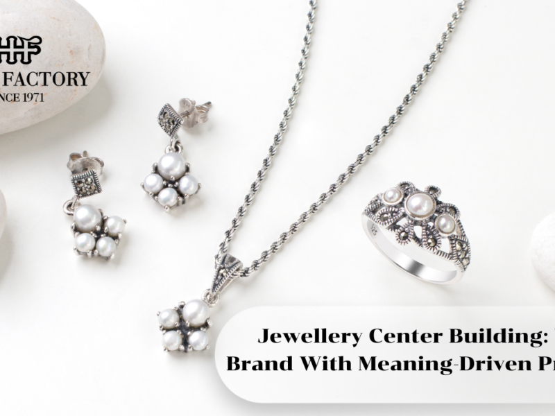 Jewellery Center Building: Your Brand With Meaning-Driven Products