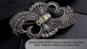 SILVER JEWELLERY INTERNAL LINKING STRATEGY – HOW TO BUILD STRONG SEO STRUCTURE
