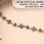 SILVER JEWELLERY PRODUCT DESCRIPTION WRITING STRATEGY – HOW TO WRITE DESCRIPTIONS THAT SELL