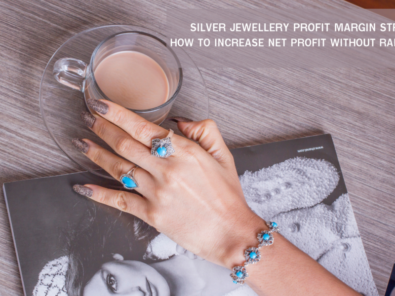 SILVER JEWELLERY PROFIT MARGIN STRATEGY – HOW TO INCREASE NET PROFIT WITHOUT RAISING PRICES