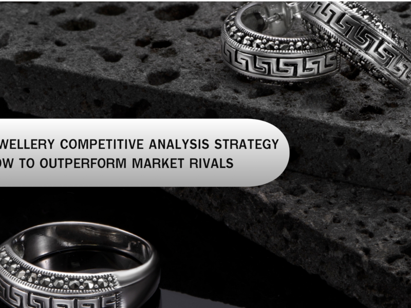 SILVER JEWELLERY COMPETITIVE ANALYSIS STRATEGY – HOW TO OUTPERFORM MARKET RIVALS