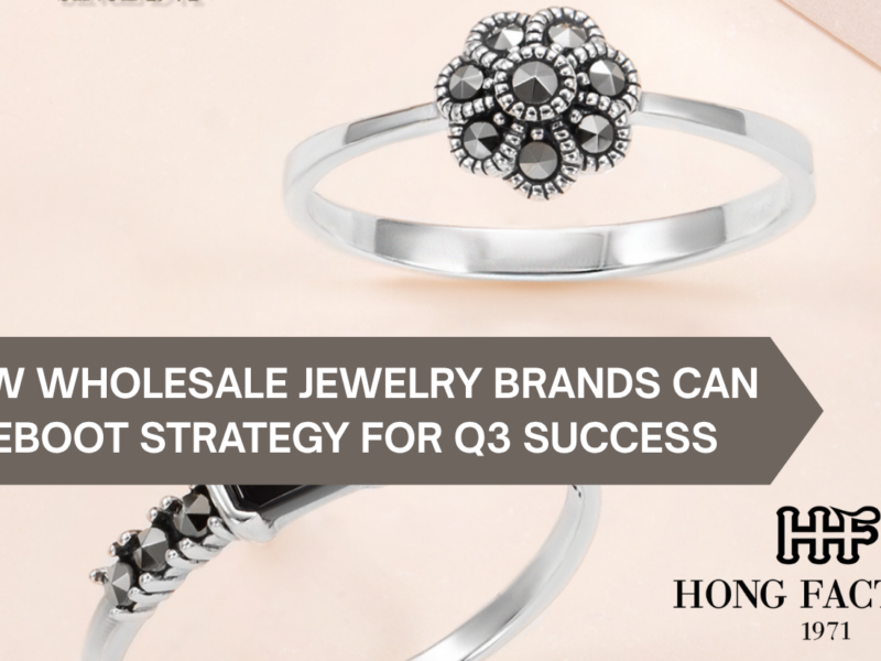 How Wholesale Jewelry Brands Can Reboot Strategy for Q3 Success