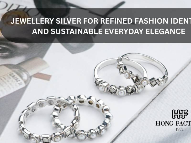 JEWELLERY SILVER FOR REFINED FASHION IDENTITY AND SUSTAINABLE EVERYDAY ELEGANCE