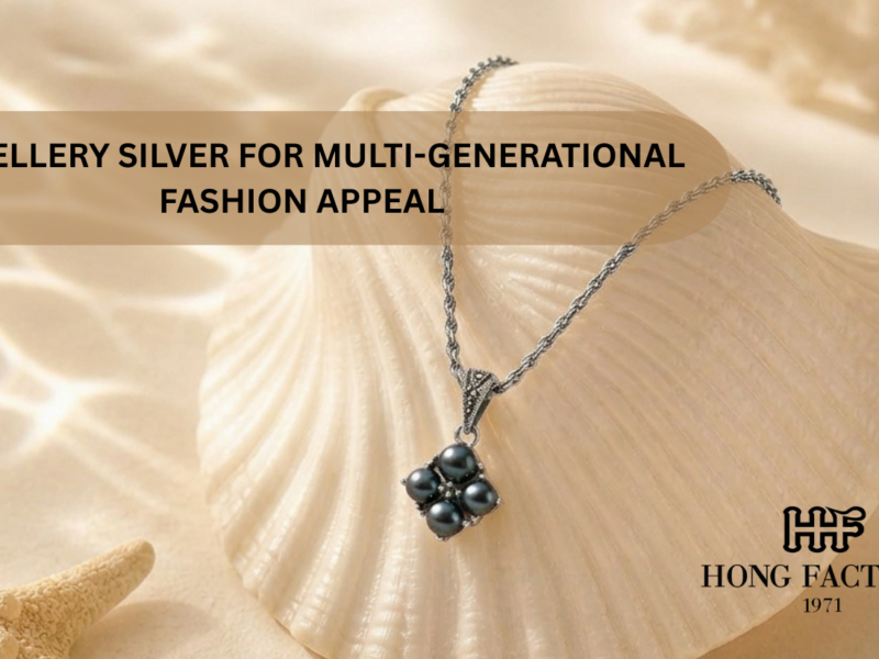 JEWELLERY SILVER FOR MULTI-GENERATIONAL FASHION APPEAL