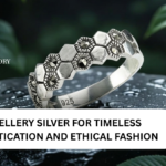 JEWELLERY SILVER FOR TIMELESS SOPHISTICATION AND ETHICAL FASHION
