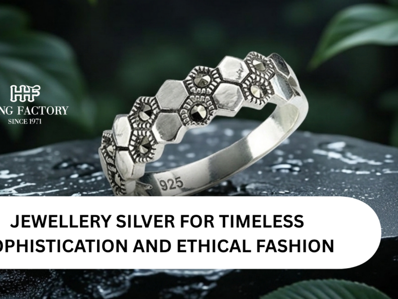 JEWELLERY SILVER FOR TIMELESS SOPHISTICATION AND ETHICAL FASHION