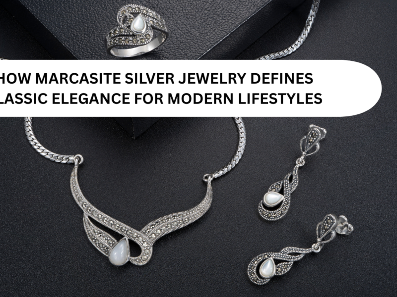 How Marcasite Silver Jewelry Defines Classic Elegance for Modern Lifestyles
